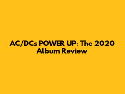 AC/DC's POWER UP: The 2020 Album Review