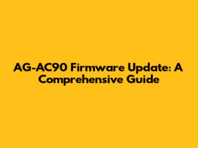 AG-AC90 Firmware Update: A Comprehensive Guide