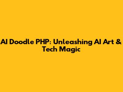 AI Doodle PHP: Unleashing AI Art & Tech Magic