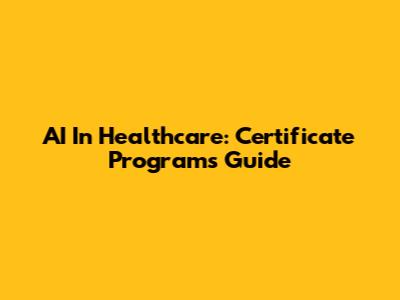 AI In Healthcare: Certificate Programs Guide