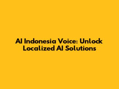 AI Indonesia Voice: Unlock Localized AI Solutions