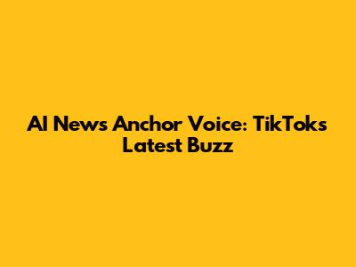 AI News Anchor Voice: TikTok's Latest Buzz