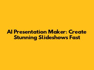 AI Presentation Maker: Create Stunning Slideshows Fast