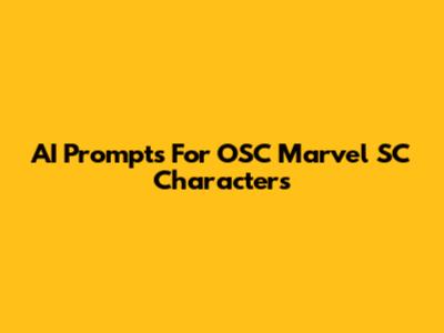 AI Prompts For OSC Marvel SC Characters