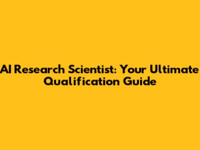 AI Research Scientist: Your Ultimate Qualification Guide