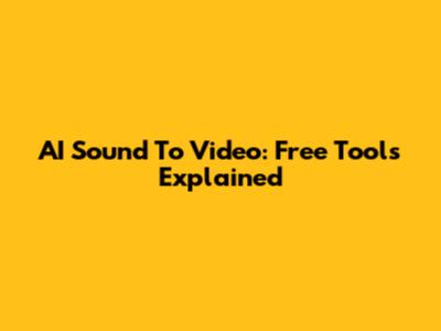AI Sound To Video: Free Tools Explained