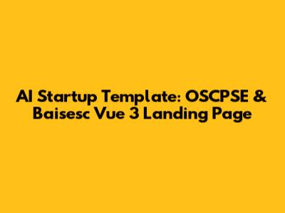 AI Startup Template: OSCPSE & Baisesc Vue 3 Landing Page