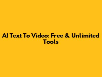 AI Text To Video: Free & Unlimited Tools