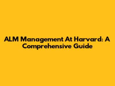 ALM Management At Harvard: A Comprehensive Guide