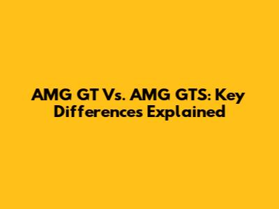 AMG GT Vs. AMG GTS: Key Differences Explained