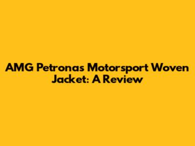 AMG Petronas Motorsport Woven Jacket: A Review