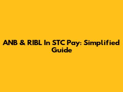 ANB & RIBL In STC Pay: Simplified Guide