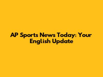 AP Sports News Today: Your English Update