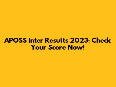 APOSS Inter Results 2023: Check Your Score Now!