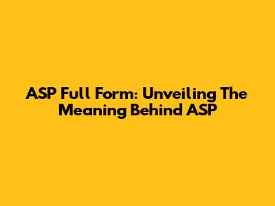 ASP Full Form: Unveiling The Meaning Behind ASP