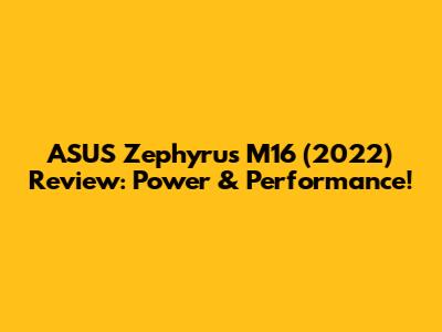 ASUS Zephyrus M16 (2022) Review: Power & Performance!