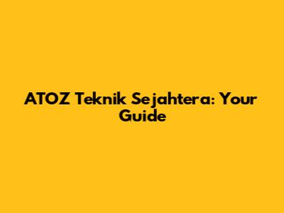 ATOZ Teknik Sejahtera: Your Guide