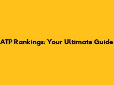 ATP Rankings: Your Ultimate Guide