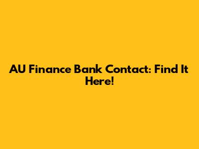 AU Finance Bank Contact: Find It Here!