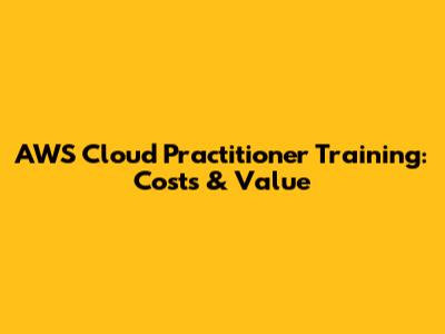 AWS Cloud Practitioner Training: Costs & Value