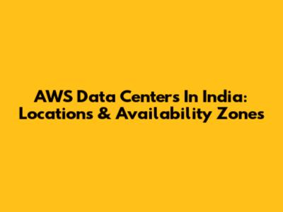 AWS Data Centers In India: Locations & Availability Zones
