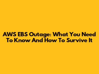AWS EBS Outage: What You Need To Know And How To Survive It