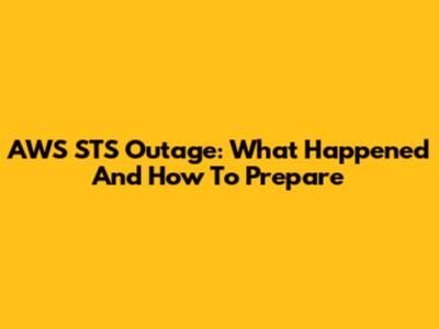 AWS STS Outage: What Happened And How To Prepare