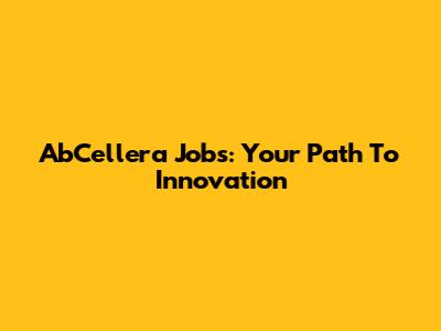 AbCellera Jobs: Your Path To Innovation