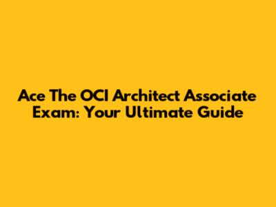 Ace The OCI Architect Associate Exam: Your Ultimate Guide