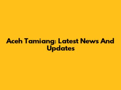 Aceh Tamiang: Latest News And Updates