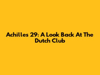 Achilles '29: A Look Back At The Dutch Club