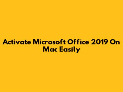Activate Microsoft Office 2019 On Mac Easily