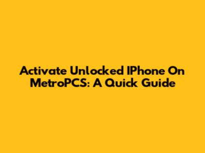 Activate Unlocked IPhone On MetroPCS: A Quick Guide