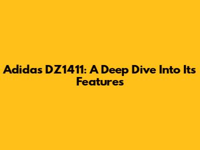 Adidas DZ1411: A Deep Dive Into Its Features