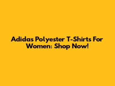 Adidas Polyester T-Shirts For Women: Shop Now!