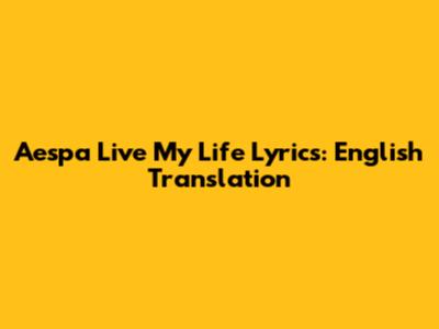 Aespa "Live My Life" Lyrics: English Translation