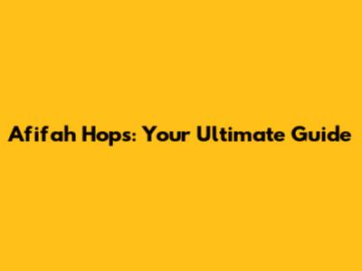 Afifah Hops: Your Ultimate Guide