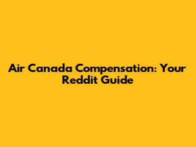 Air Canada Compensation: Your Reddit Guide