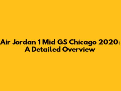 Air Jordan 1 Mid GS Chicago 2020: A Detailed Overview
