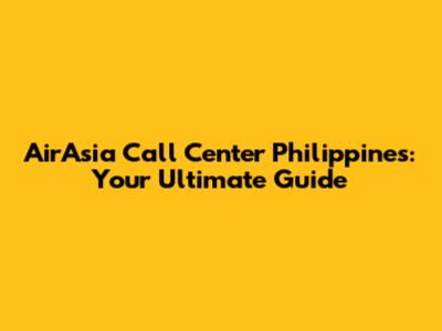 AirAsia Call Center Philippines: Your Ultimate Guide