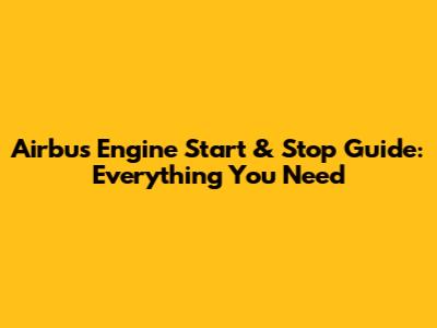 Airbus Engine Start & Stop Guide: Everything You Need