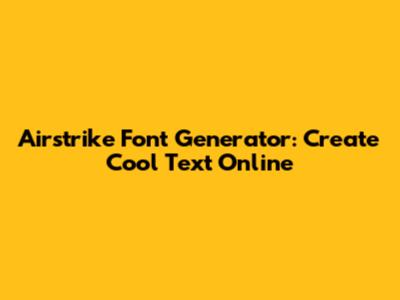 Airstrike Font Generator: Create Cool Text Online