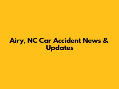 Airy, NC Car Accident News & Updates