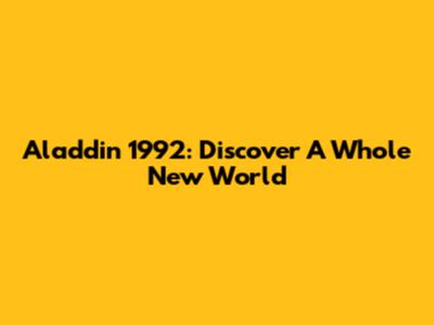 Aladdin 1992: Discover A Whole New World