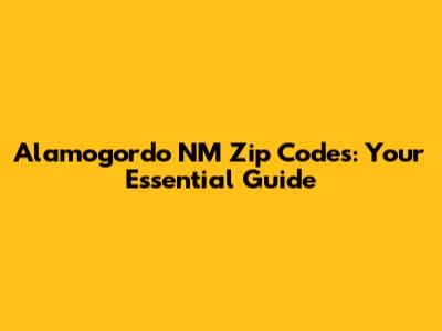 Alamogordo NM Zip Codes: Your Essential Guide