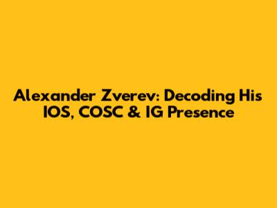 Alexander Zverev: Decoding His IOS, COSC & IG Presence