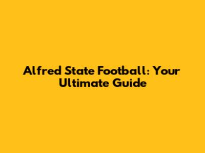Alfred State Football: Your Ultimate Guide