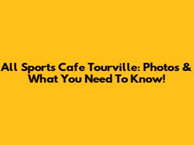 All Sports Cafe Tourville: Photos & What You Need To Know!
