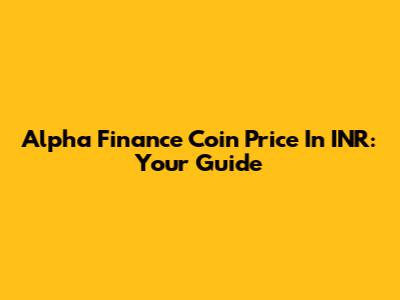 Alpha Finance Coin Price In INR: Your Guide
