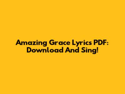 Amazing Grace Lyrics PDF: Download And Sing!